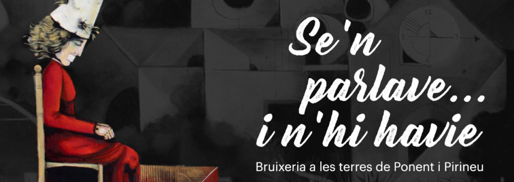 Se'n parlave... i n'hi havie. Bruixeria a les terres de Ponent i Pirineu.
